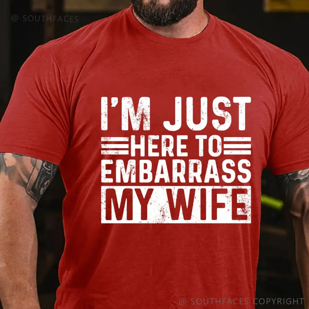 I'm Just Here To Embarrass My Wife T-Shirt