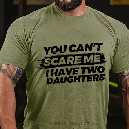 You Can't Scare Me I have Two Daughters T-Shirt