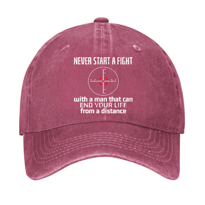 Never Start A Fight With A Man That Can End Your Life From A Distance Hat