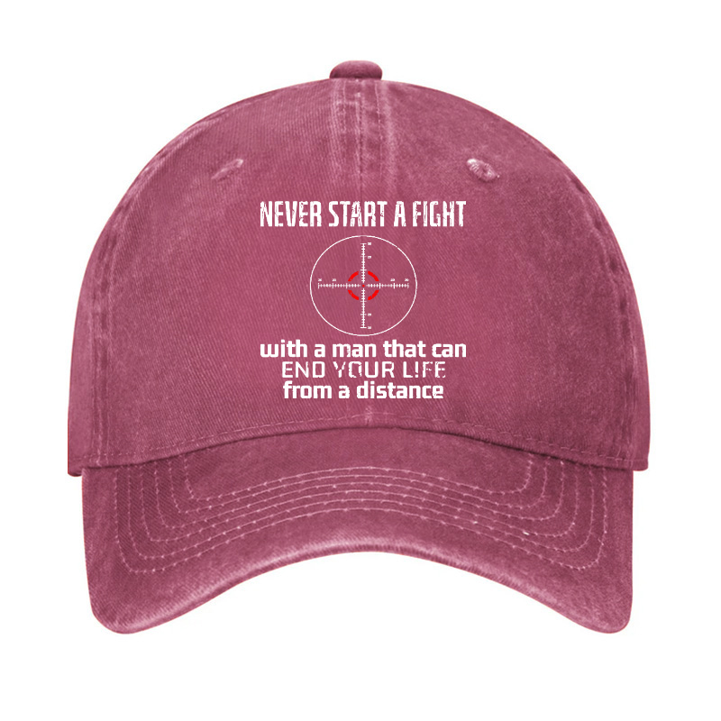 Never Start A Fight With A Man That Can End Your Life From A Distance Hat
