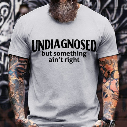 Undiagnosed But Something Ain't Right T-Shirt
