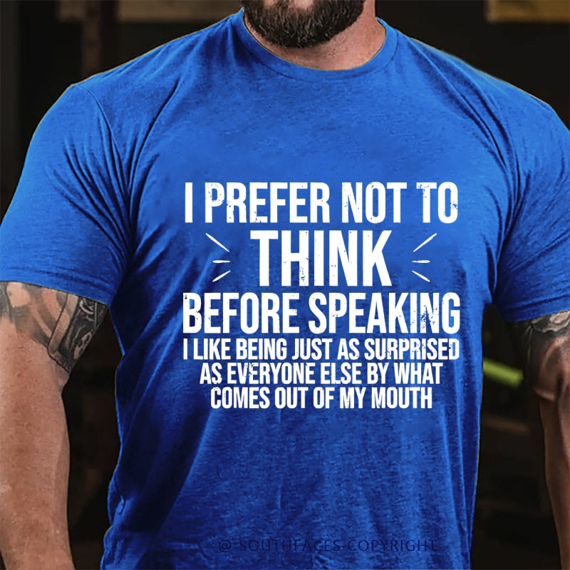 I Prefer Not To Think Before Speaking T-shirt
