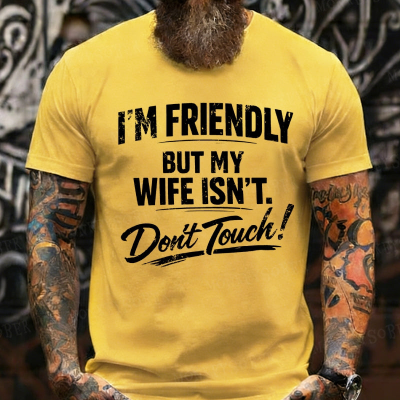 I'm Friendly But My Wife Isn't ,Don't Touch! T-Shirts
