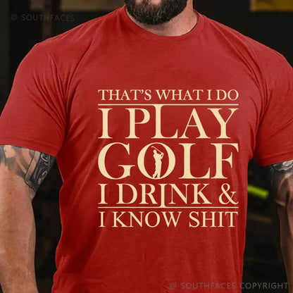 That’S What I Do I Play Golf I Drink And I Know Shit T-Shirt