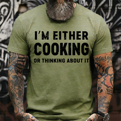 I'm Either Cooking Or Thinking About It T-Shirts
