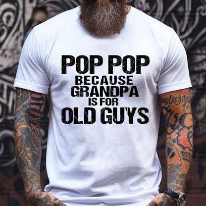Pop Pop Because Grandpa Is For Old Guys T-Shirts
