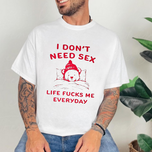 I DON'T NEED SEX Unisex T-shirt/Crewneck/Hoodie