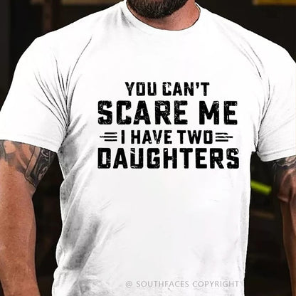 You Can't Scare Me I have Two Daughters T-Shirt