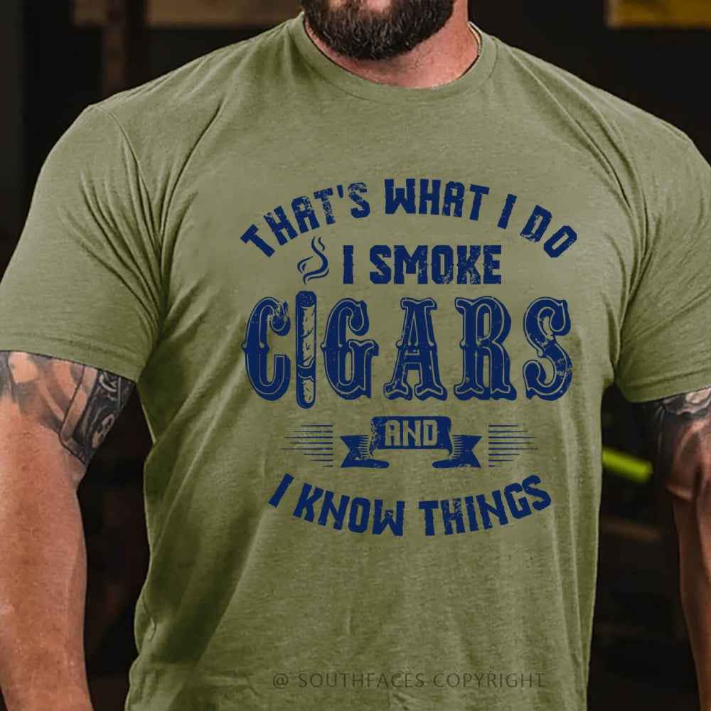 That's What I Do I Smoke Cigars And I Know Things T-Shirt