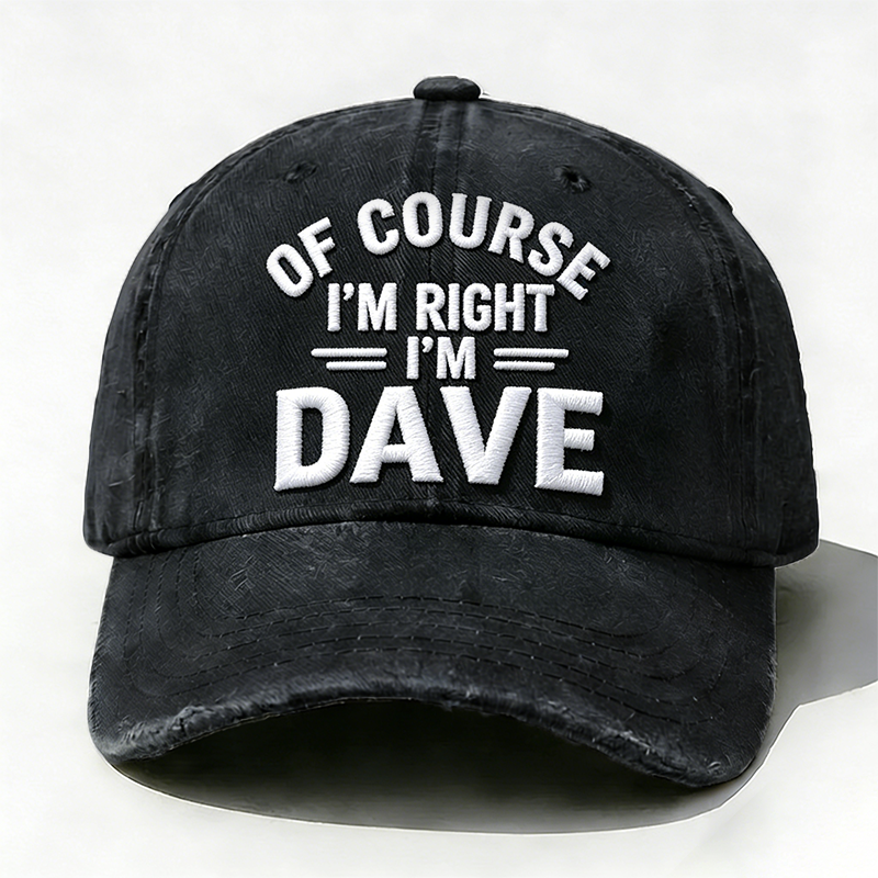 Embroidered ¡°Of Course I'm Right I'm Dave ¡± Hat