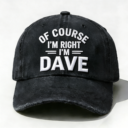 Embroidered ¡°Of Course I'm Right I'm Dave ¡± Hat