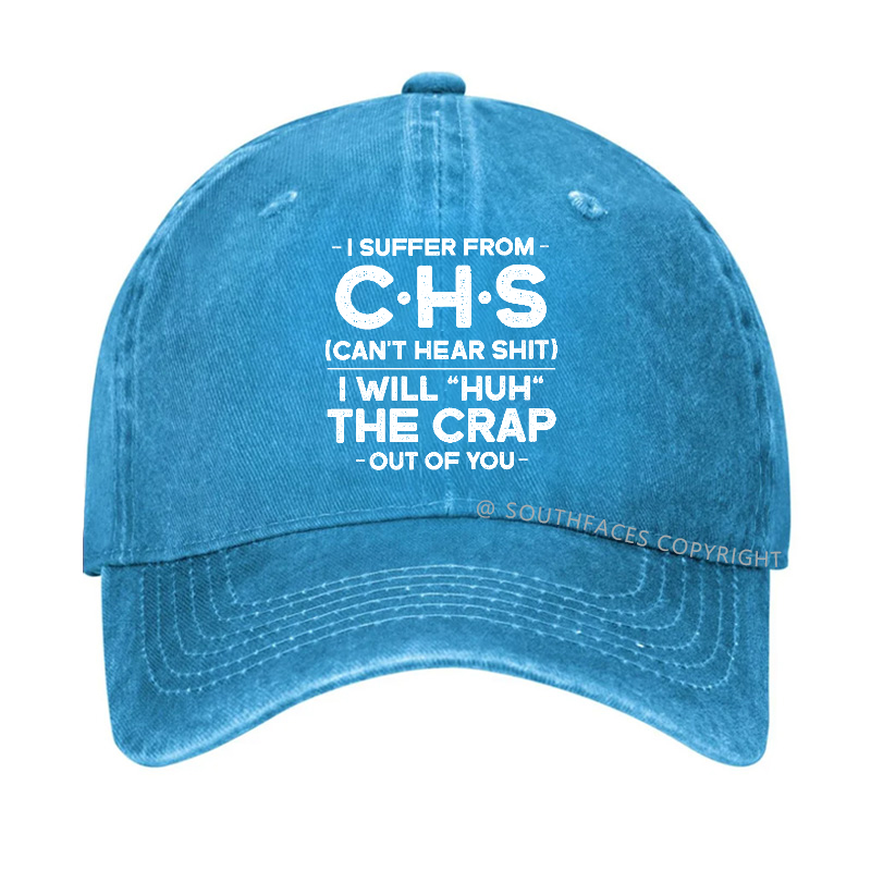 I Suffer From Chs Can't Hear Shit I Will Huh The Crap Out Of You Hat