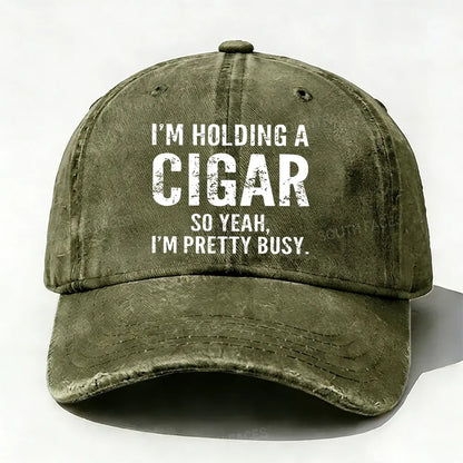 I'm Holding A Cigar So Yeah,I'm Pretty Busy baseball cap