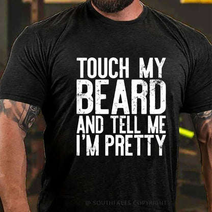 Touch My Beard and Tell Me I'm Pretty Shirt Funny Beard Men T-Shirt