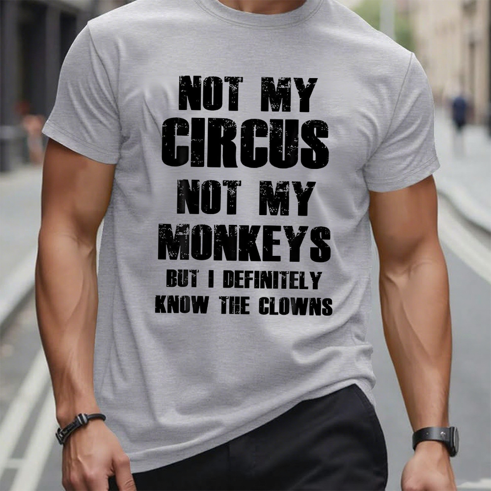 Not My Circus Not My Monkeys But I Definitely Know The Clowns Funny Print T-shirt