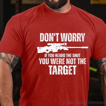 Don't Worry If You Heard The Shot You Were Not The Target Men's T-shirt
