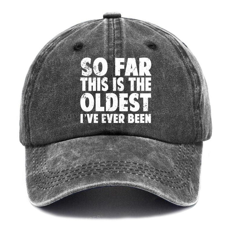 So Far This Is The Oldest I've Ever Been Hats