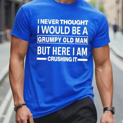 I Never Thought I Would Be A Grumpy Old Man But Here I Am Crushing It Funny T-Shirts