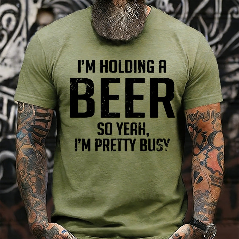 I'm Holding A Beer So Yeah, I'm Pretty Busy T-Shirts