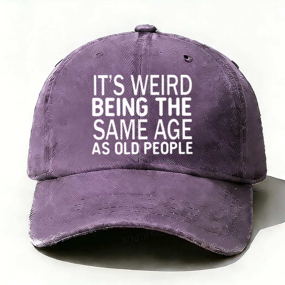 It's Weird Being The Same Age As Old People baseball cap