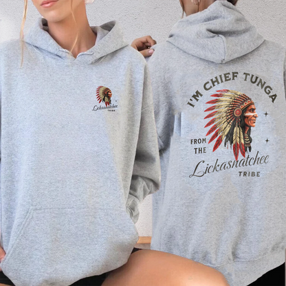 I¡¯m Chief Tunga from the Lickasnatchee tribe Unisex T-shirt/Crewneck/Hoodie