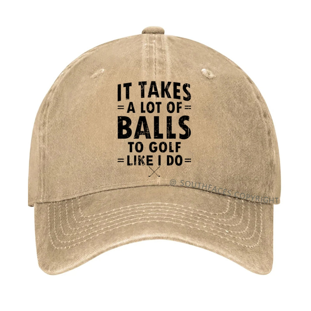 It Takes A Lot Of Balls To Golf Like I Do hat