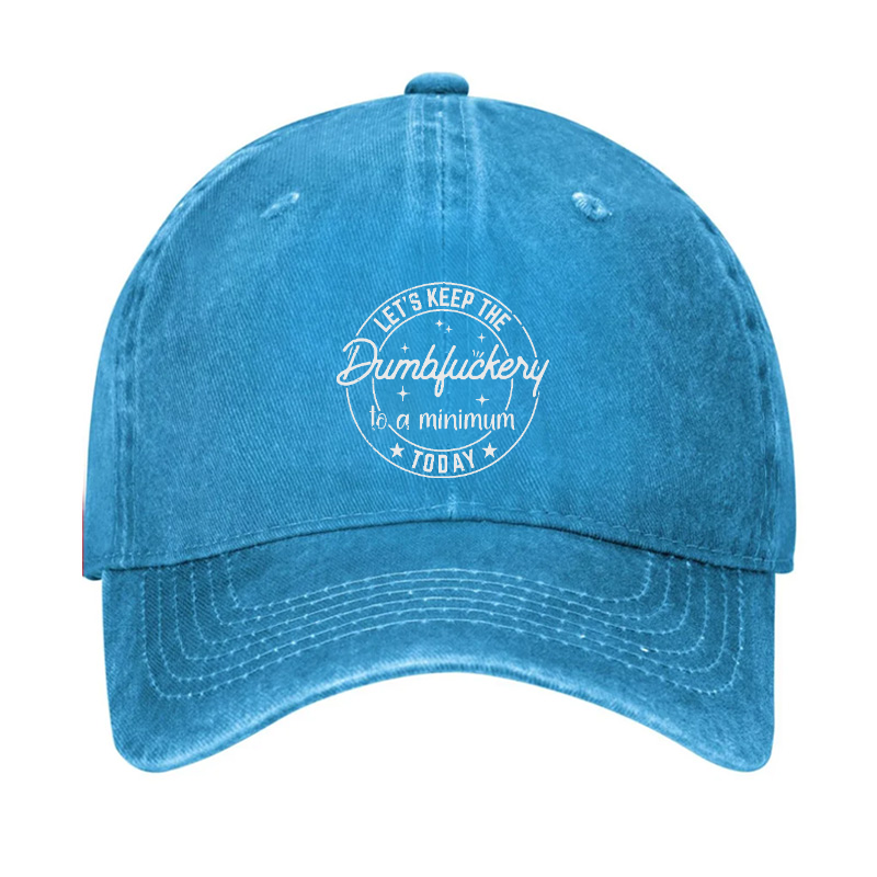Let's Keep The Dumbfuckery To A Minimum Today Hat