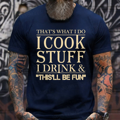 That's What I Do I Cook Stuff I Drink And That'll Be Fun Funny T-Shirts