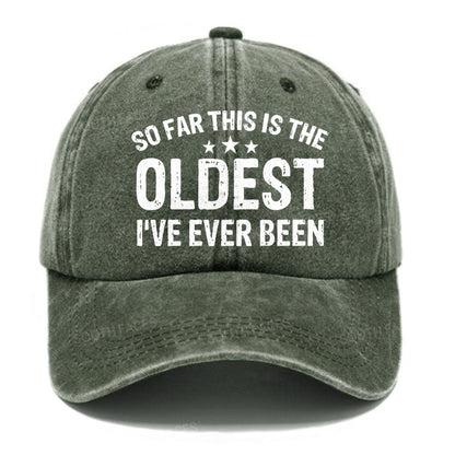 So Far This Is The Oldest I've Ever Been Hats