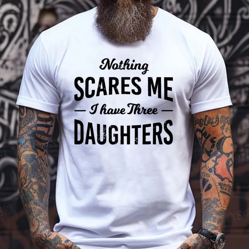 Nothing Scares Me I Have 3 Daughters T-Shirt