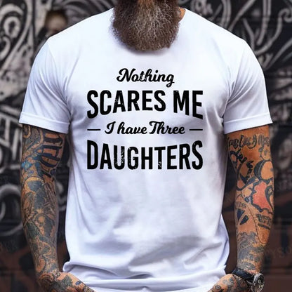 Nothing Scares Me I Have 3 Daughters T-Shirt