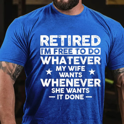 Retired Im Free To Do Whatever My Wife Wants Whenever She Wants It Done T-Shirt