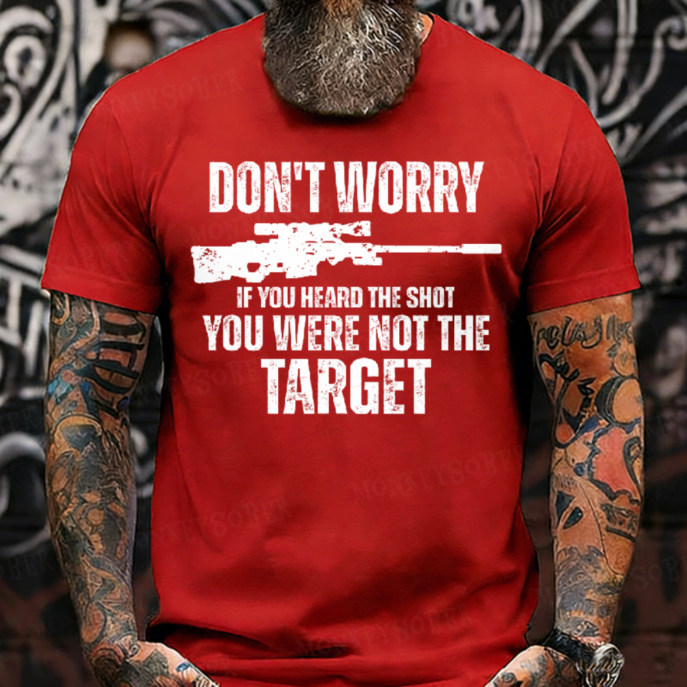 Don't Worry If You Heard The Shot You Were Not The Target Men's T-shirt
