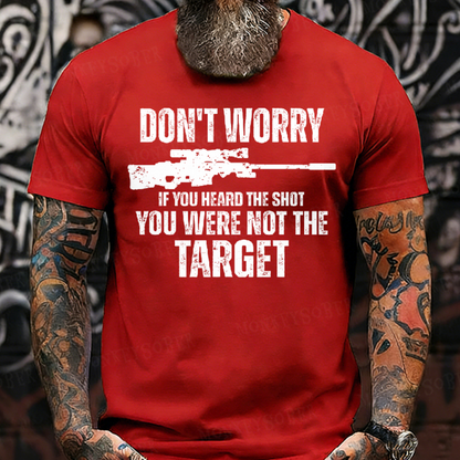 Don't Worry If You Heard The Shot You Were Not The Target Men's T-shirt