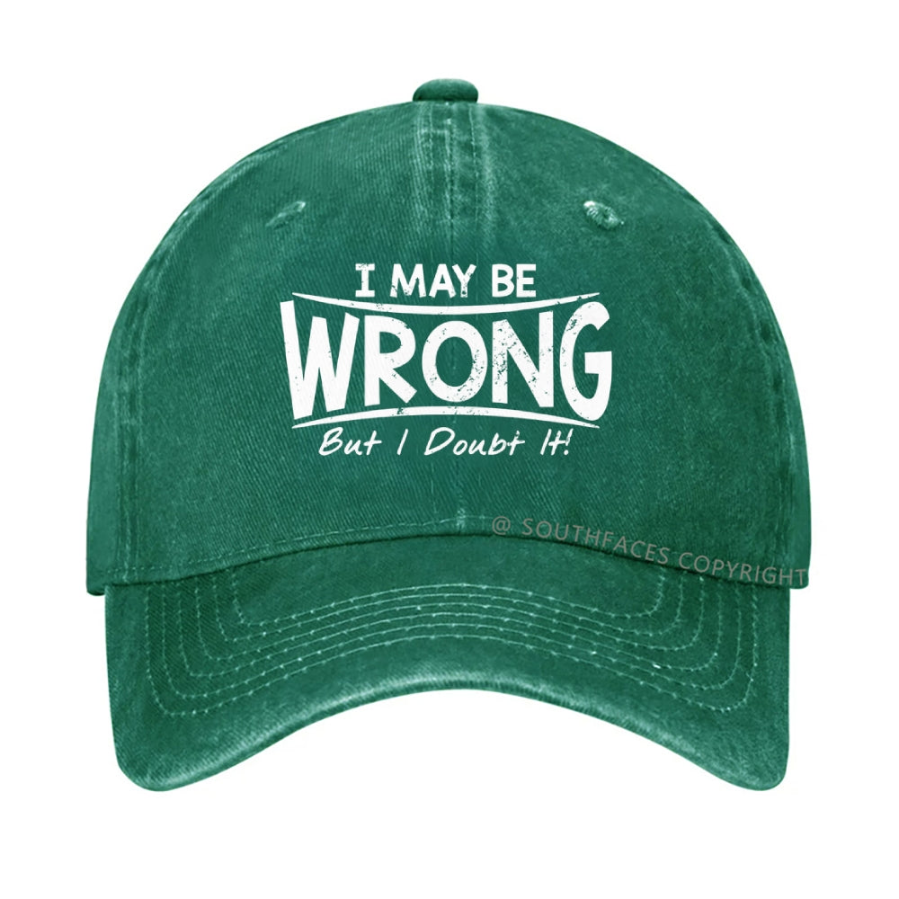 I May Be Wrong But I Doubt It hat