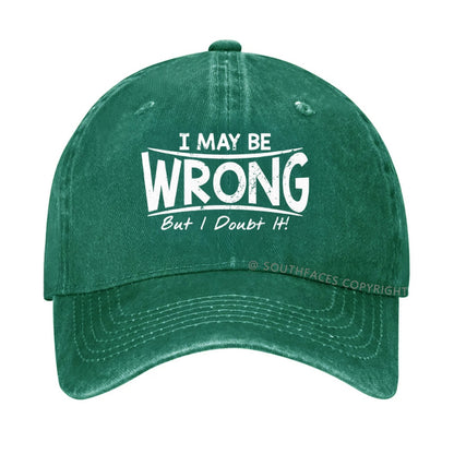 I May Be Wrong But I Doubt It hat