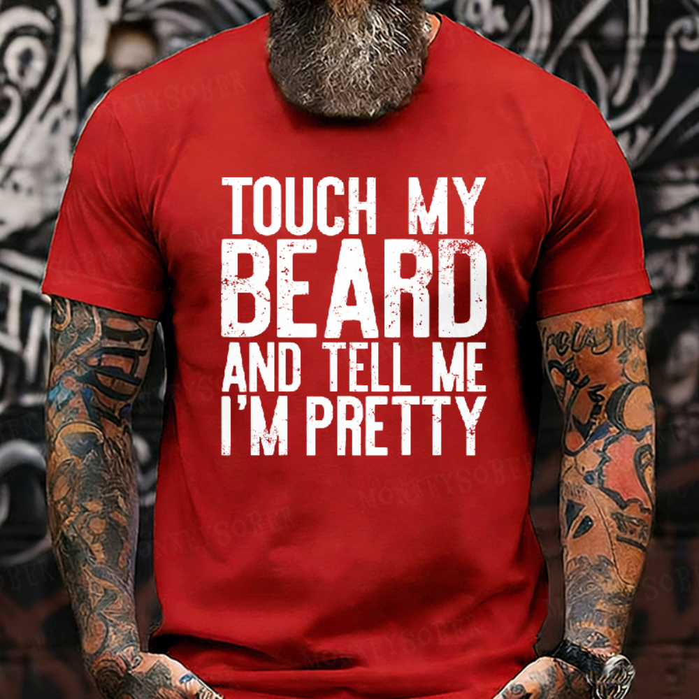 Touch My Beard and Tell Me I'm Pretty Shirt Funny Beard Men T-Shirt