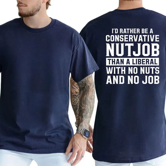 I'D Rather Be A Conservative NutJob T-Shirt, Funny Graphics Shirt, Funny Republican Tee, Dad Gifts , Casual Menswear, For Men