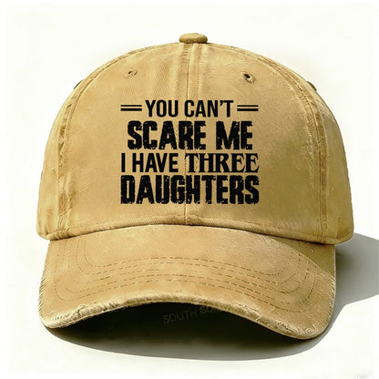 You Can't Scare Me I have Three Daughters Baseball Cap