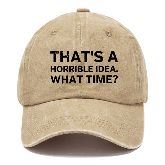 That's A Horrible Idea.What Time? Hats