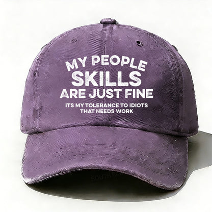 My People Skills Are Just Fine It's My Tolerance To Idiots That Needs Work baseball cap