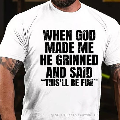 When God Made Me He Grinned And Said  This'll Be Fun  T-Shirt