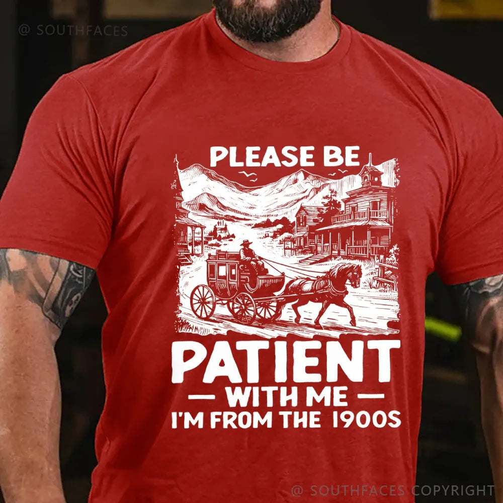 Please Be Patient with Me I Am from The 1900's T-Shirt