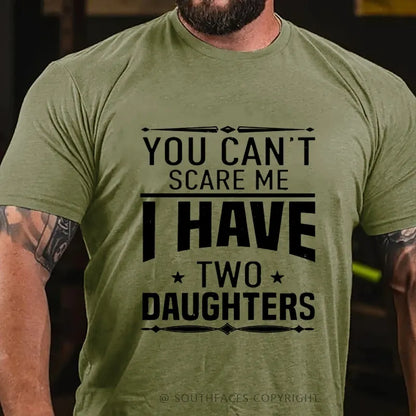 You Can't Scare Me I Have Two Daughters T-shirt