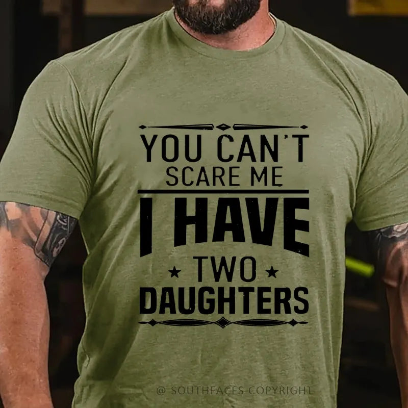 You Can't Scare Me I Have Two Daughters T-shirt