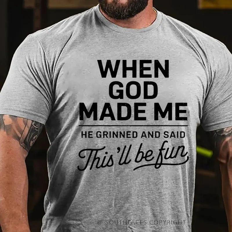 When God Made Me He Grinned and Said funny Sarcastic Saying T-Shirt