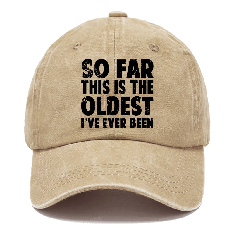 So Far This Is The Oldest I've Ever Been Hats