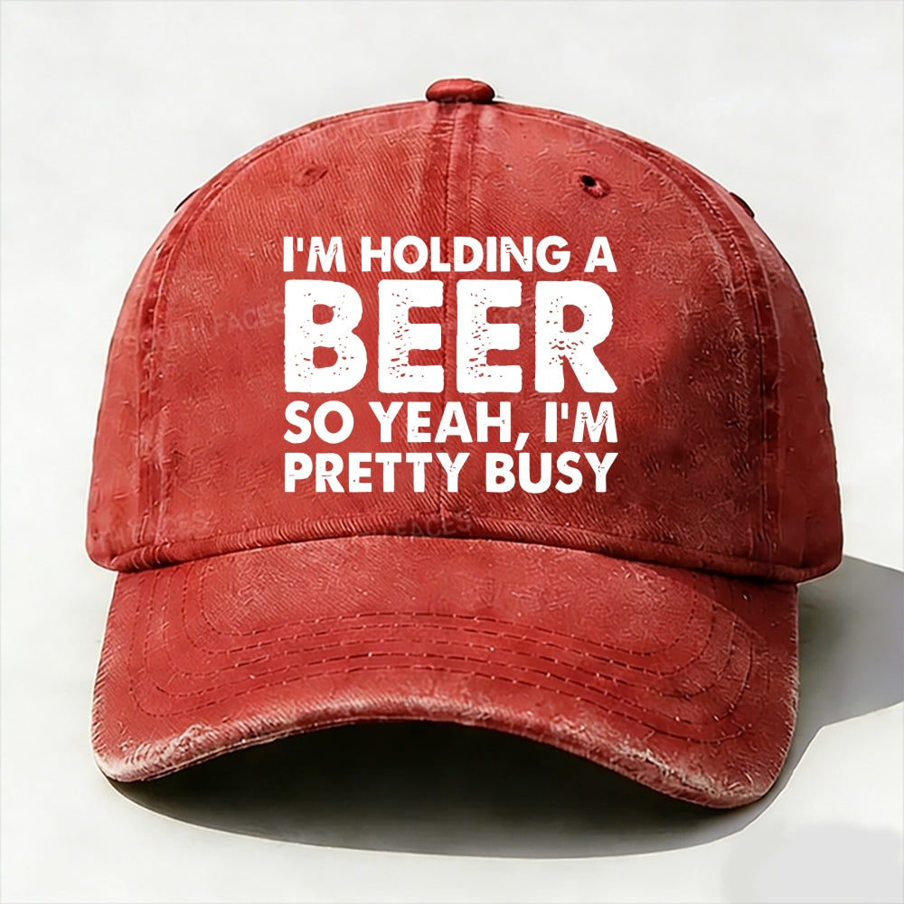 I'm Holding A Beer So Yeah£¬I'm Pretty Busy Baseball Cap
