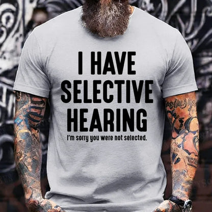I Have Selective Hearing I'm Sorry You Were Not Selected T-Shirts