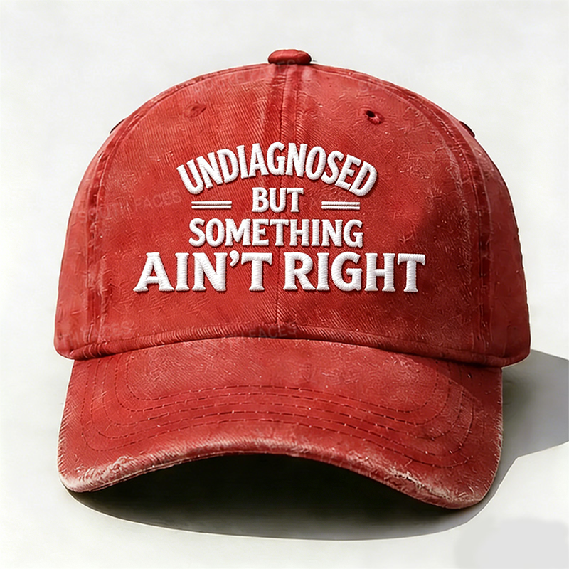 Embroidered ¡°Undiagnosed But Something Ain't Right¡± Hat